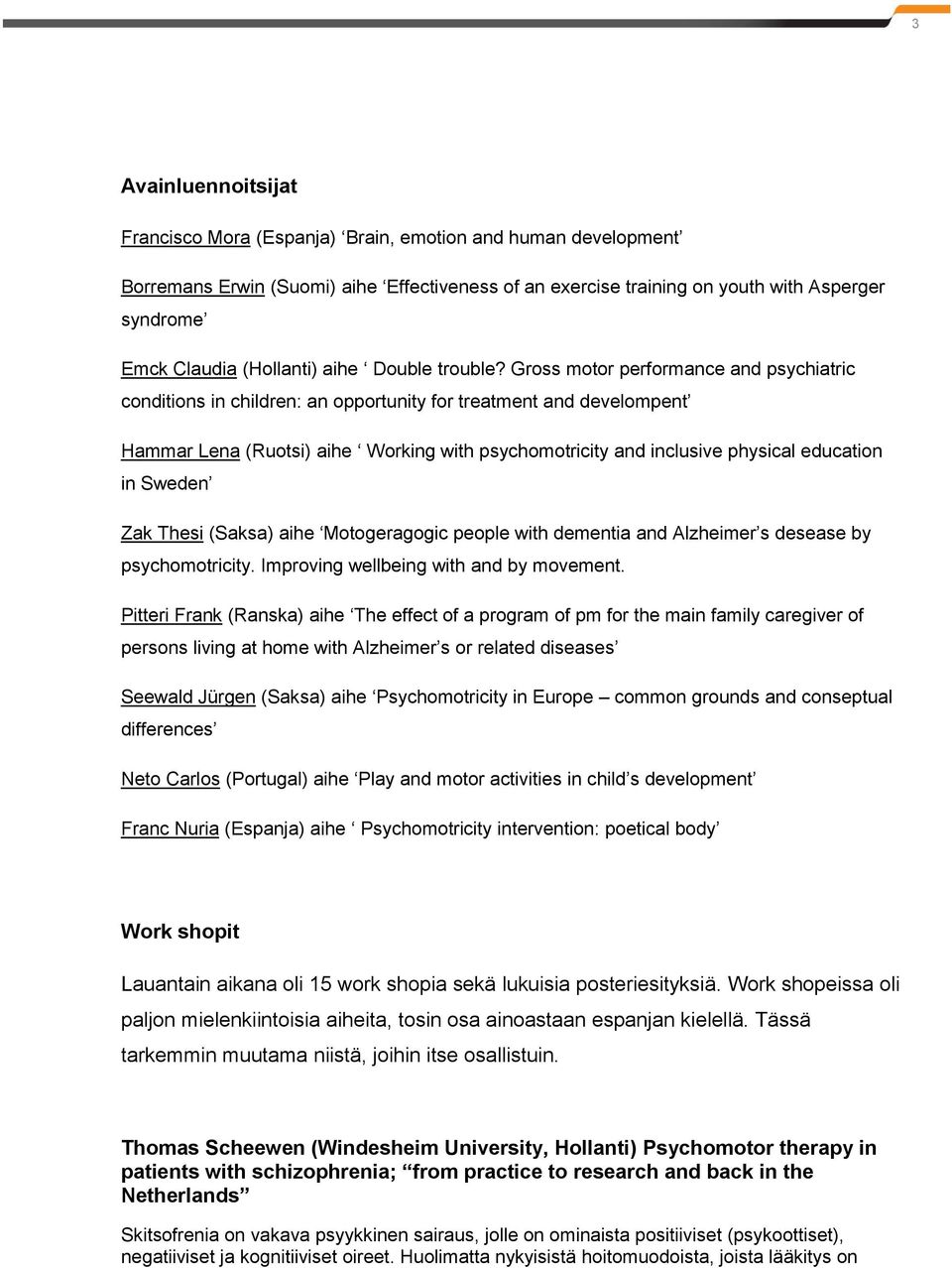 Gross motor performance and psychiatric conditions in children: an opportunity for treatment and develompent Hammar Lena (Ruotsi) aihe Working with psychomotricity and inclusive physical education in