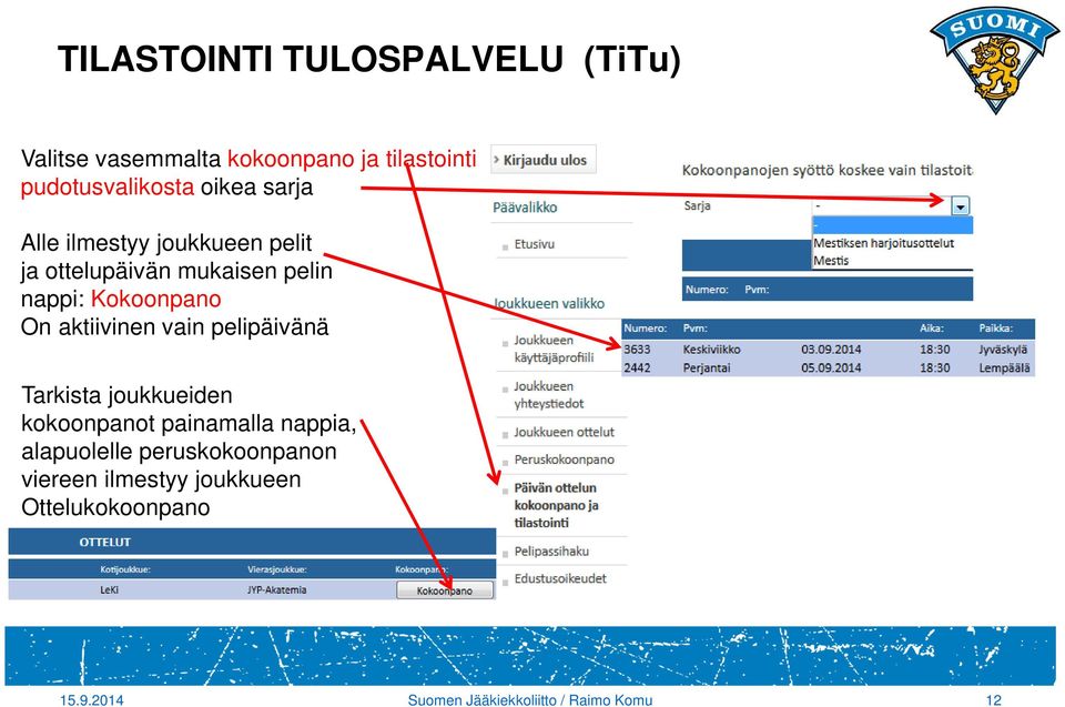 aktiivinen vain pelipäivänä Tarkista joukkueiden kokoonpanot painamalla nappia, alapuolelle