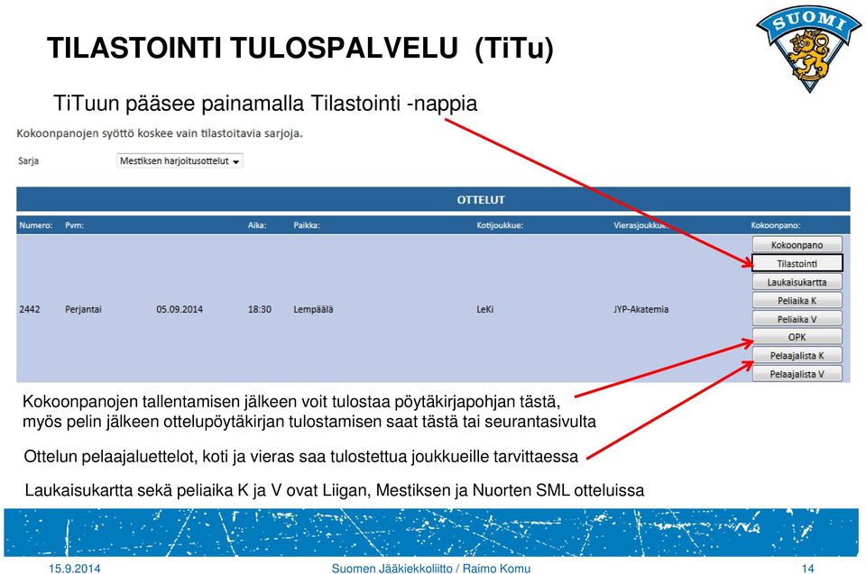 seurantasivulta Ottelun pelaajaluettelot, koti ja vieras saa tulostettua joukkueille tarvittaessa