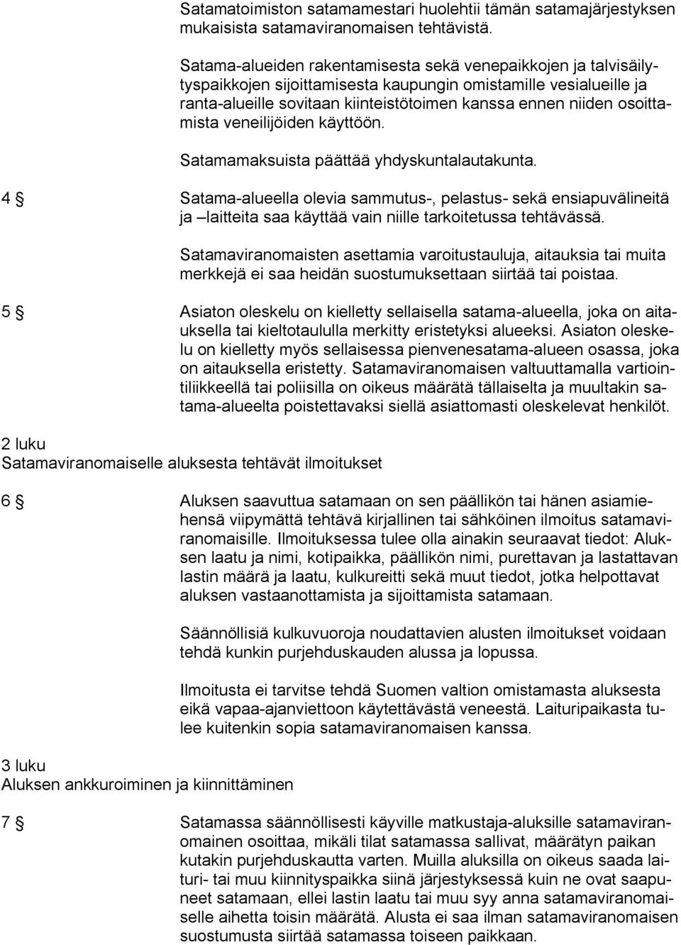 osoittamista veneilijöiden käyttöön. Satamamaksuista päättää yhdyskuntalautakunta.