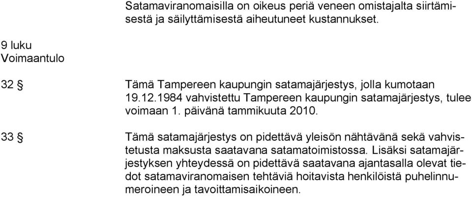 1984 vahvistettu Tampereen kaupungin satamajärjestys, tulee voimaan 1. päivänä tammikuuta 2010.