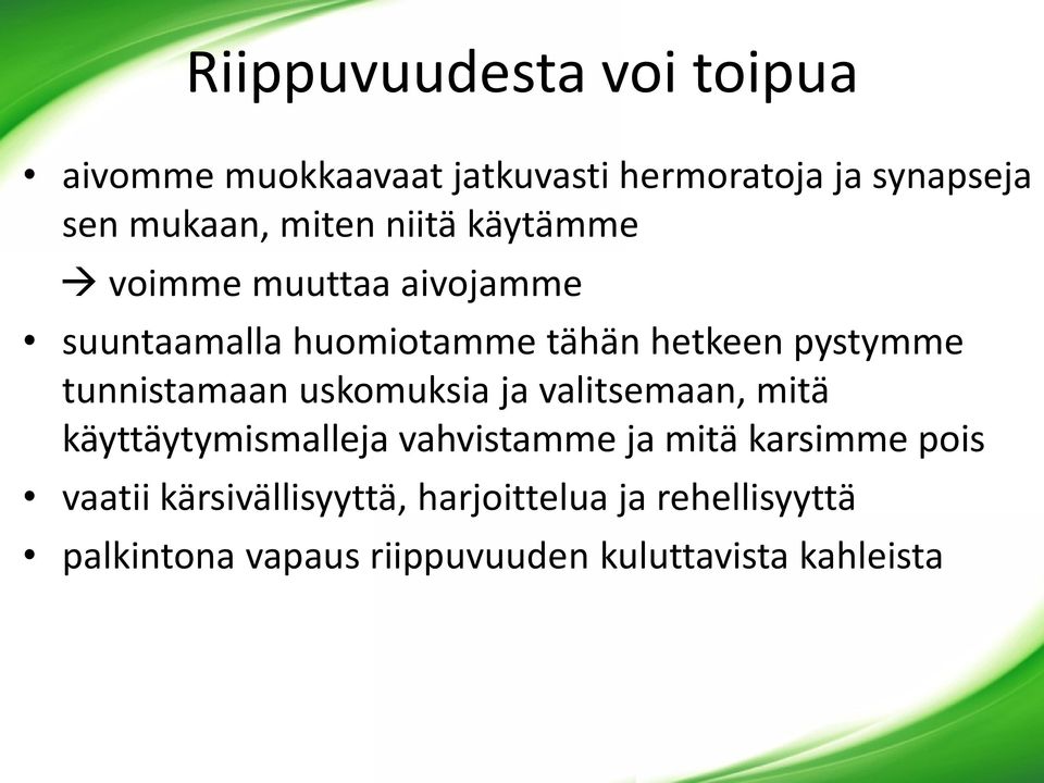 tunnistamaan uskomuksia ja valitsemaan, mitä käyttäytymismalleja vahvistamme ja mitä karsimme pois