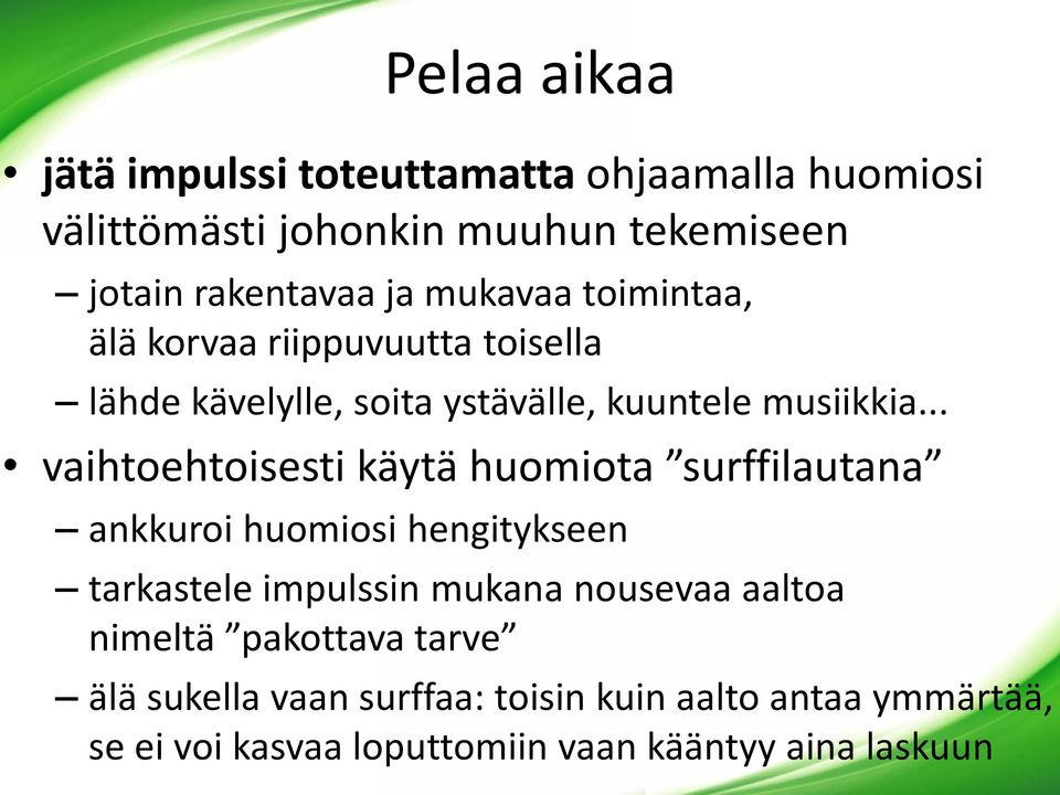 .. vaihtoehtoisesti käytä huomiota surffilautana ankkuroi huomiosi hengitykseen tarkastele impulssin mukana nousevaa