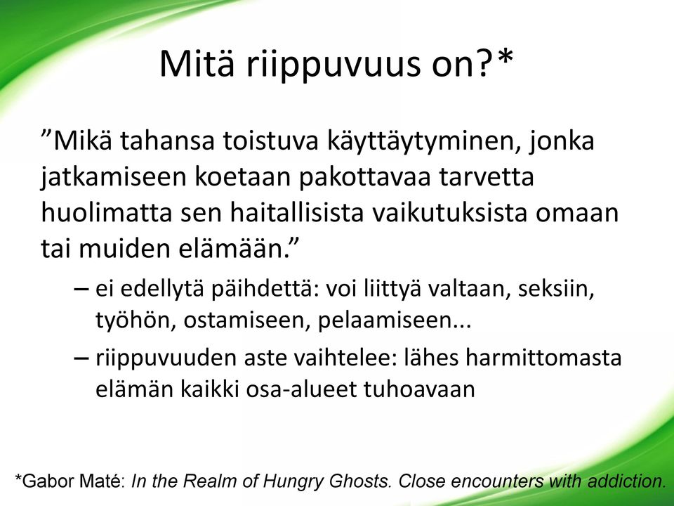 haitallisista vaikutuksista omaan tai muiden elämään.