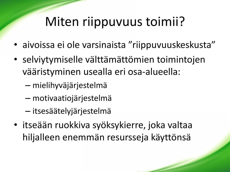 välttämättömien toimintojen vääristyminen usealla eri osa-alueella: