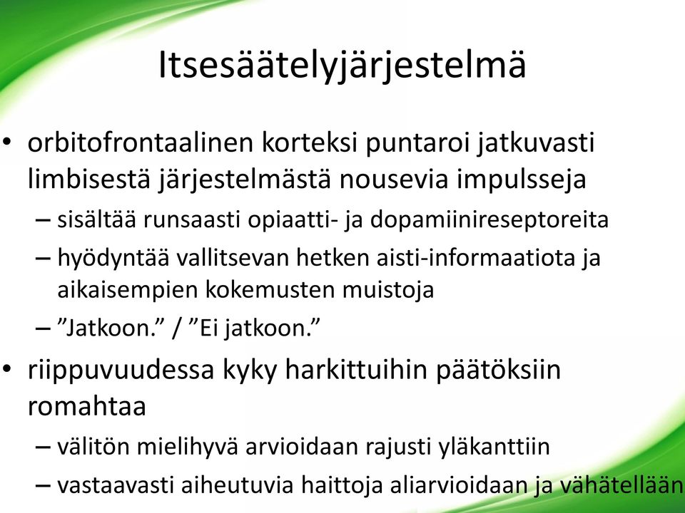 aisti-informaatiota ja aikaisempien kokemusten muistoja Jatkoon. / Ei jatkoon.