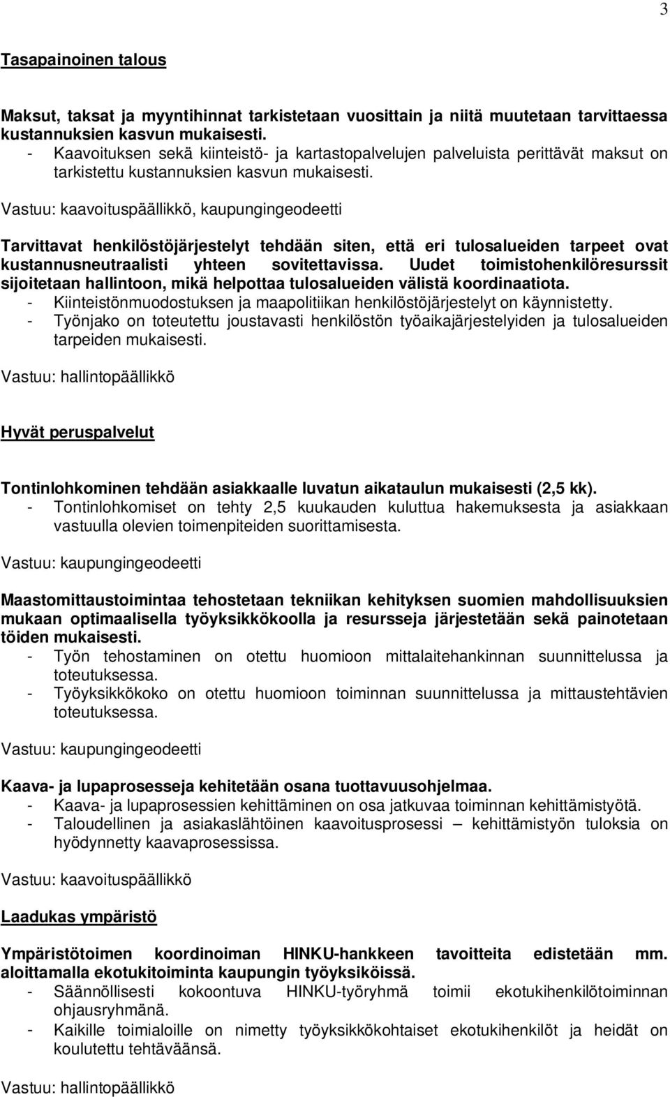 , kaupungingeodeetti Tarvittavat henkilöstöjärjestelyt tehdään siten, että eri tulosalueiden tarpeet ovat kustannusneutraalisti yhteen sovitettavissa.