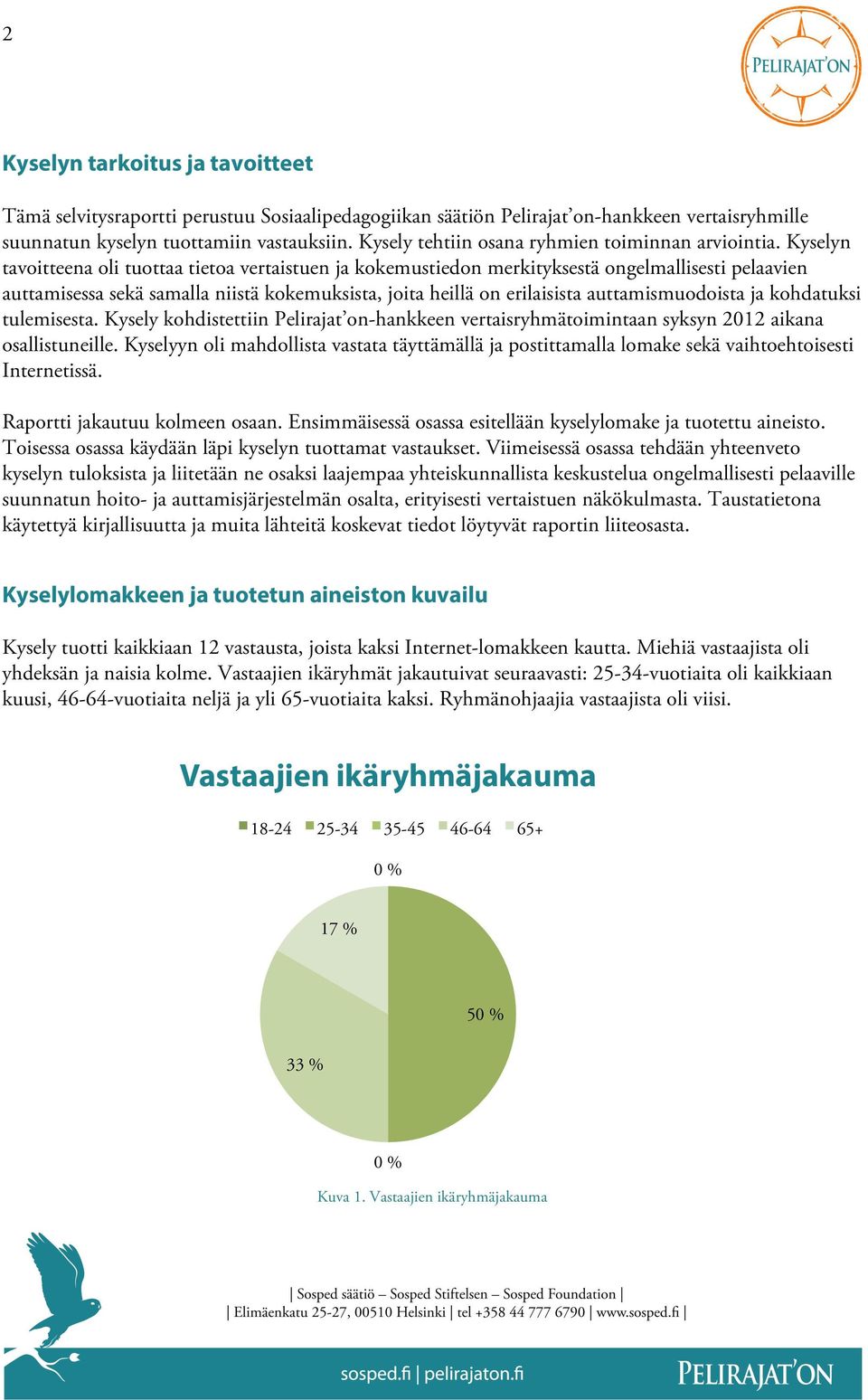 Kyselyn tavoitteena oli tuottaa tietoa vertaistuen ja kokemustiedon merkityksestä ongelmallisesti pelaavien auttamisessa sekä samalla niistä kokemuksista, joita heillä on erilaisista