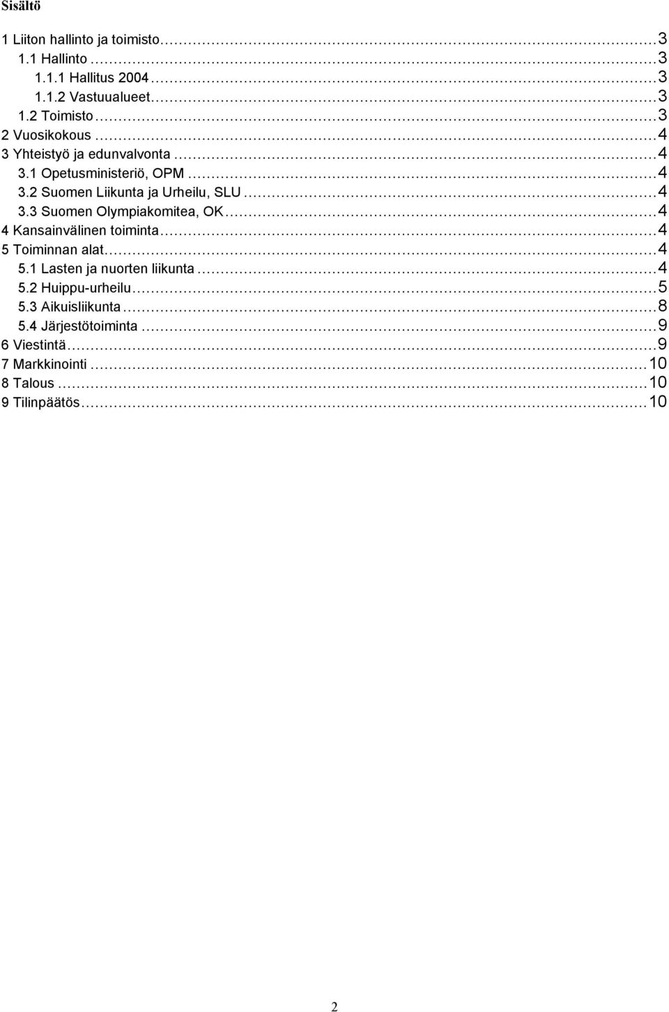 ..4 4 Kansainvälinen toiminta...4 5 Toiminnan alat...4 5.1 Lasten ja nuorten liikunta...4 5.2 Huippu-urheilu...5 5.