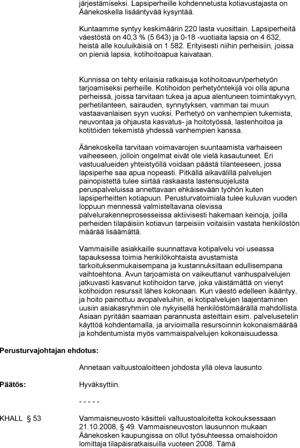 Perusturvajohtajan ehdotus: Kunnissa on tehty erilaisia ratkaisuja kotihoitoavun/perhetyön tarjoamiseksi perheille.