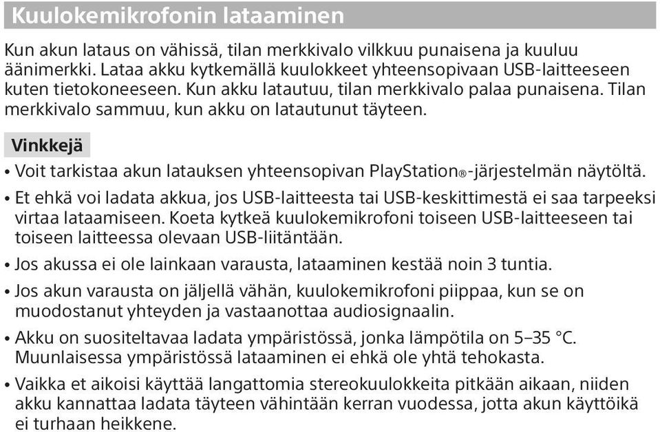 ˎˎEt ehkä voi ladata akkua, jos USB-laitteesta tai USB-keskittimestä ei saa tarpeeksi virtaa lataamiseen.