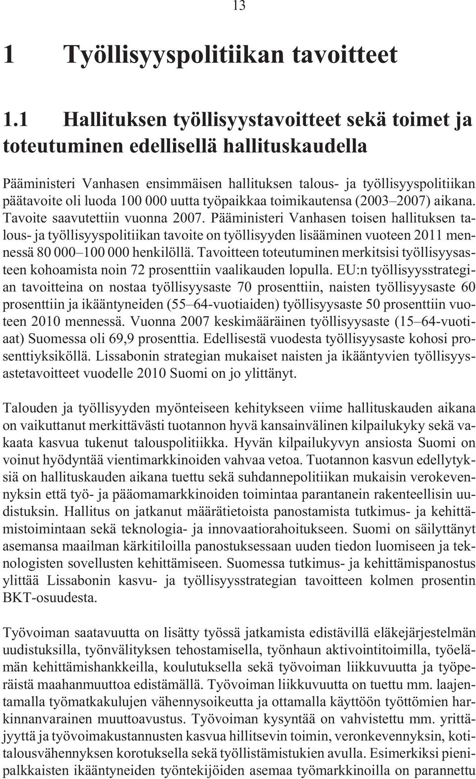 uutta työpaikkaa toimikautensa (2003 2007) aikana. Tavoite saavutettiin vuonna 2007.