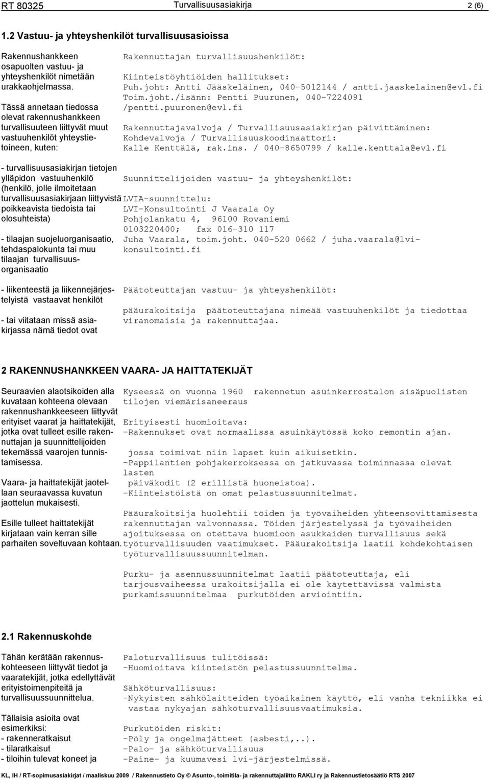 joht: Antti Jääskeläinen, 040-5012144 / antti.jaaskelainen@evl.fi Toim.joht./isänn: Pentti Puurunen, 040-7224091 /pentti.puuronen@evl.