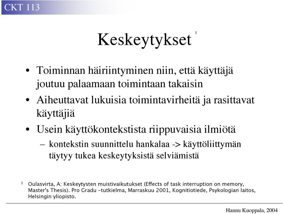 käyttöliittymän täytyy tukea keskeytyksistä selviämistä 1 Oulasvirta, A: Keskeytysten muistivaikutukset (Effects of task