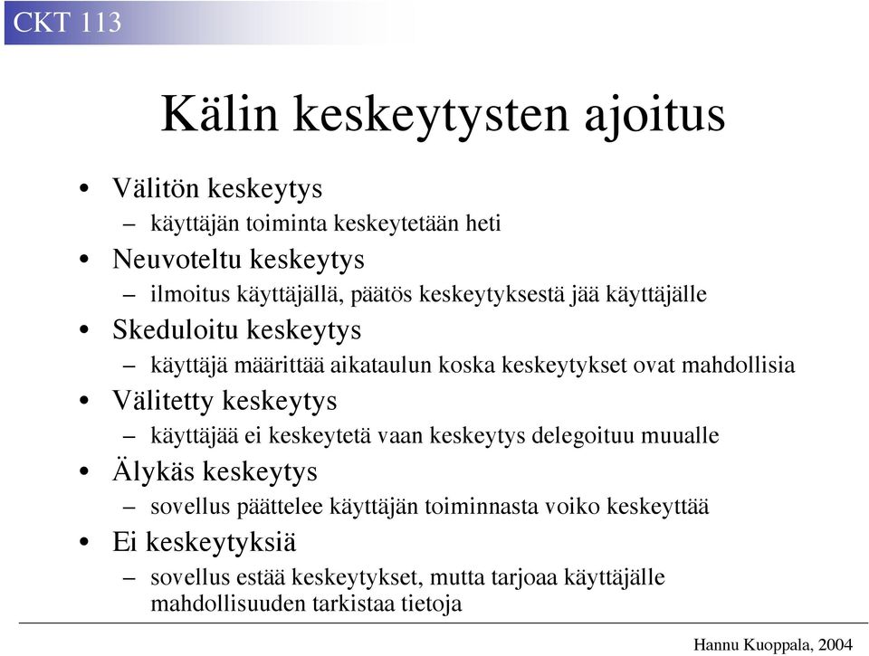 Välitetty keskeytys käyttäjää ei keskeytetä vaan keskeytys delegoituu muualle Älykäs keskeytys sovellus päättelee käyttäjän