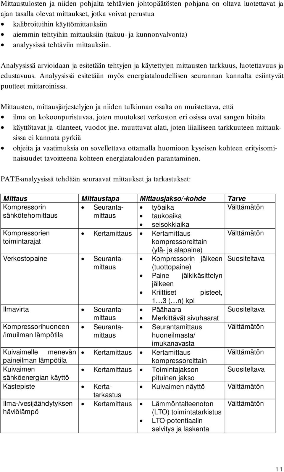 Analyysissä esitetään myös energiataloudellisen seurannan kannalta esiintyvät puutteet mittaroinissa.