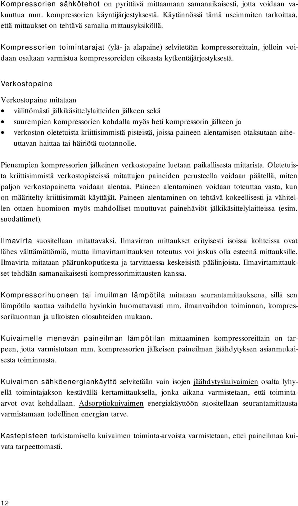 Kompressorien toimintarajat (ylä- ja alapaine) selvitetään kompressoreittain, jolloin voidaan osaltaan varmistua kompressoreiden oikeasta kytkentäjärjestyksestä.