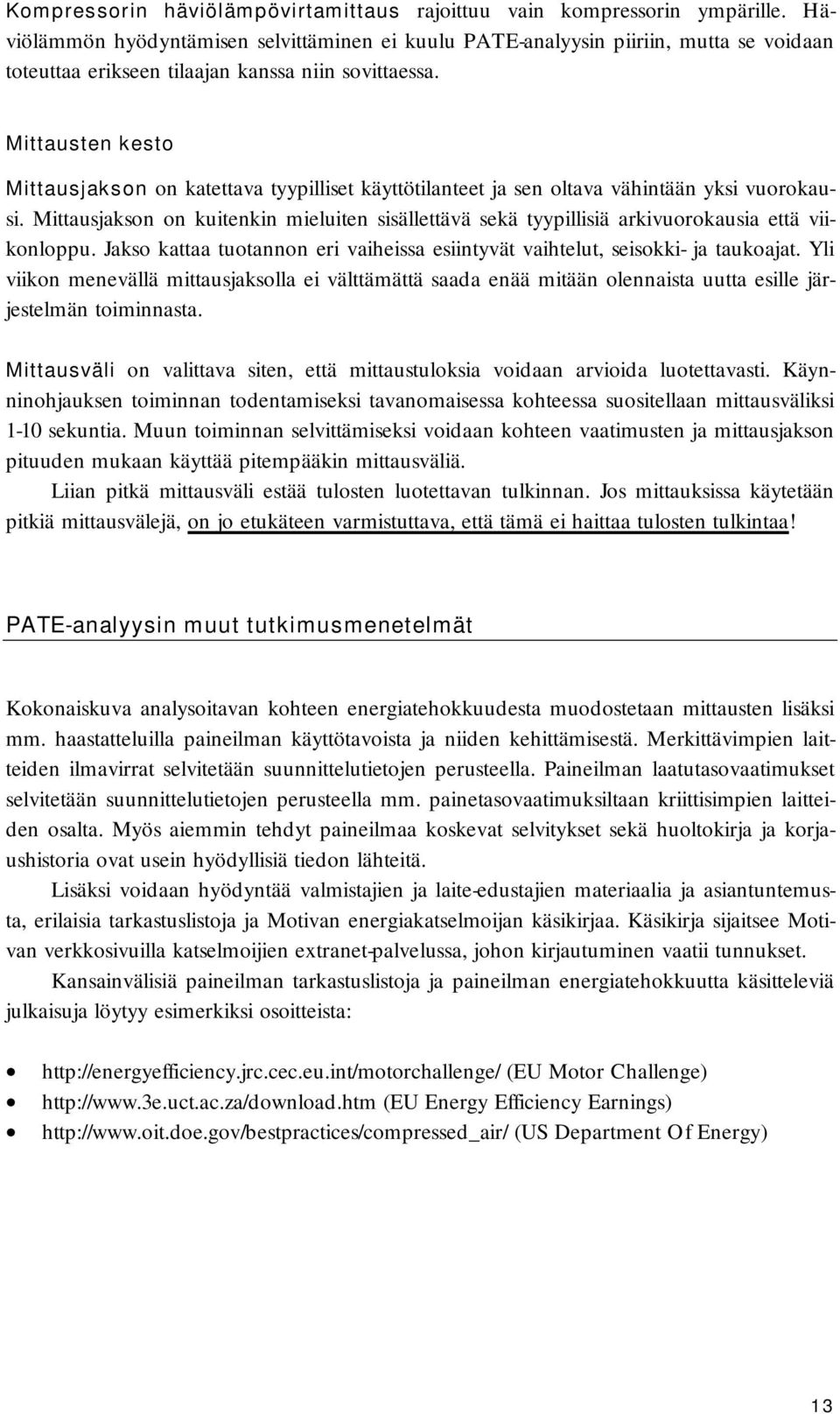 Mittausten kesto Mittausjakson on katettava tyypilliset käyttötilanteet ja sen oltava vähintään yksi vuorokausi.