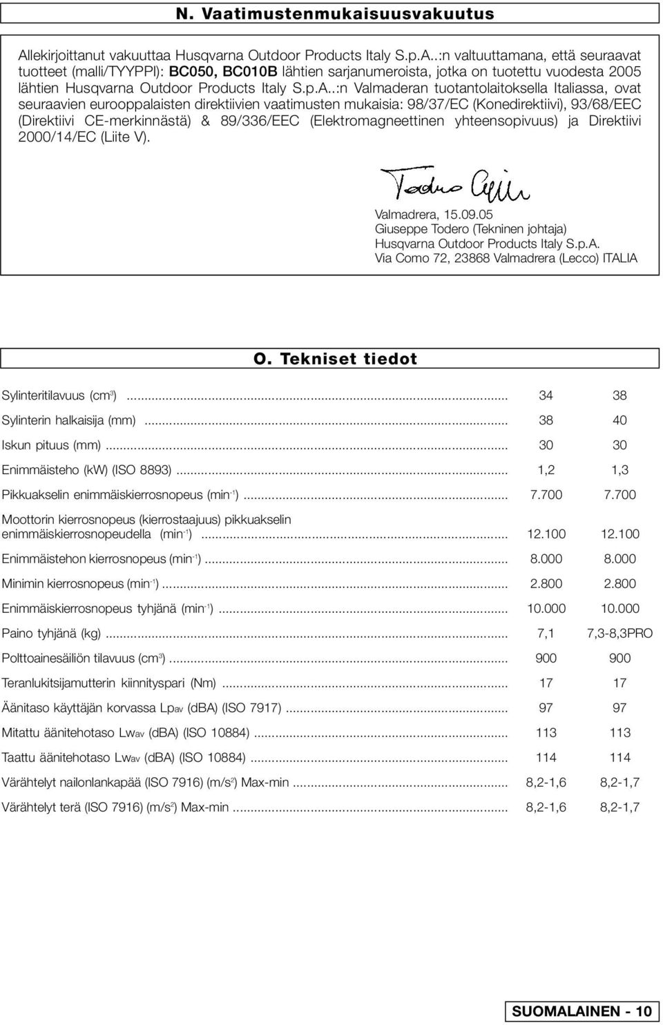 .:n valtuuttamana, että seuraavat tuotteet (malli/tyyppi): BC050, BC010B lähtien sarjanumeroista, jotka on tuotettu vuodesta 2005 lähtien Husqvarna Outdoor Products Italy S.p.A.