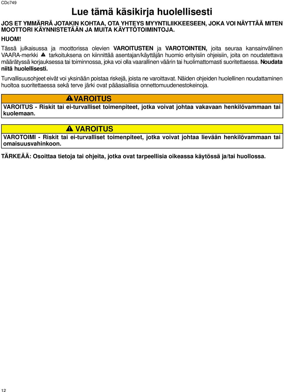 noudatettava määrätyssä korjauksessa tai toiminnossa, joka voi olla vaarallinen väärin tai huolimattomasti suoritettaessa. Noudata niitä huolellisesti.