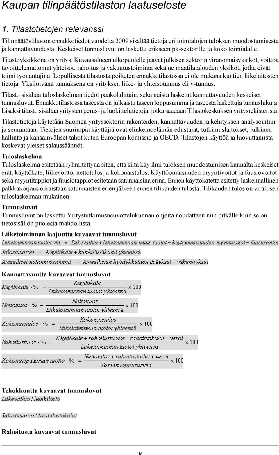 Kuvausalueen ulkopuolelle jäävät julkisen sektorin viranomaisyksiköt, voittoa tavoittelemattomat yhteisöt, rahoitus ja vakuutustoiminta sekä ne maatilatalouden yksiköt, jotka eivät toimi työnantajina.