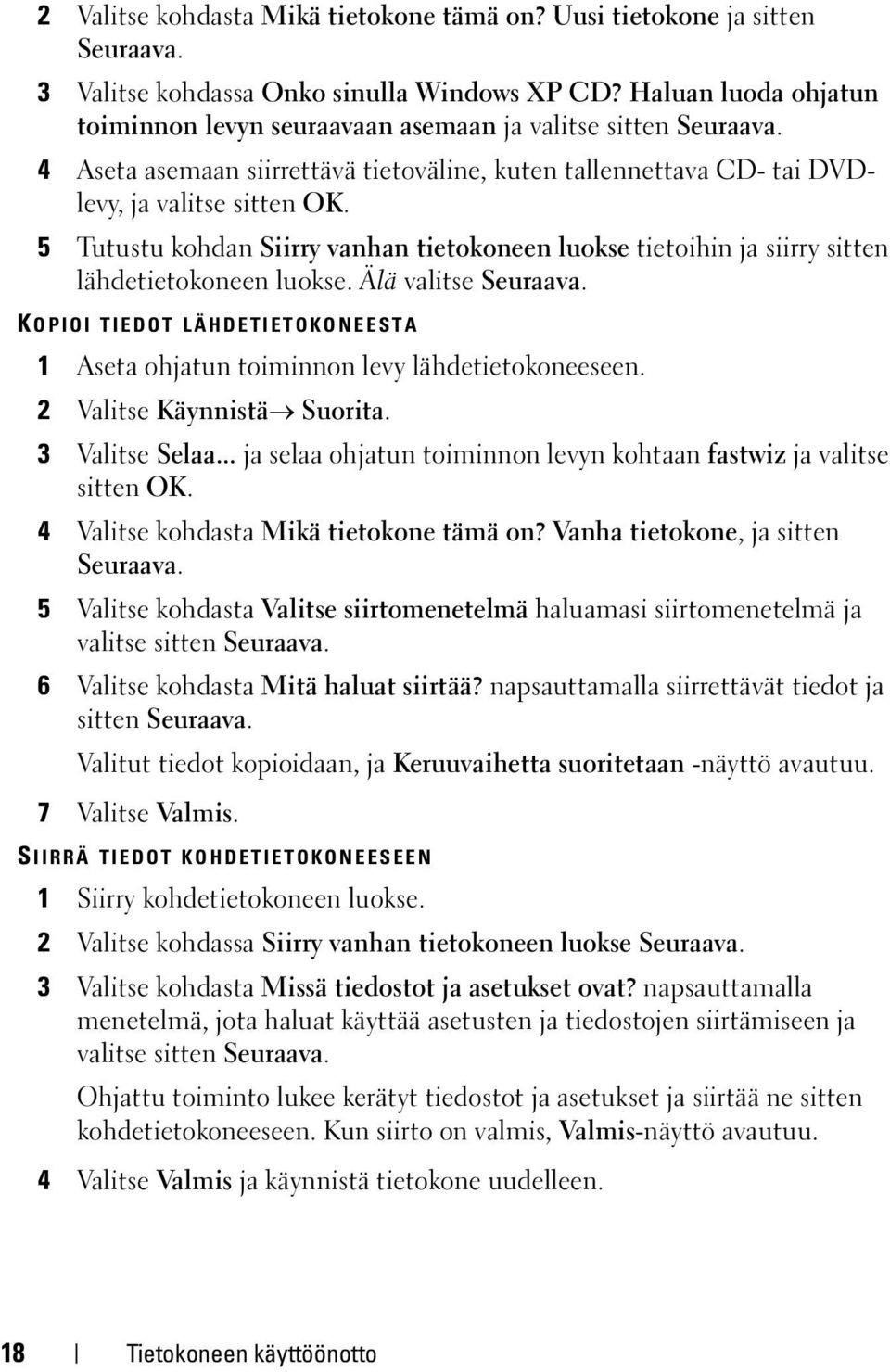 5 Tutustu kohdan Siirry vanhan tietokoneen luokse tietoihin ja siirry sitten lähdetietokoneen luokse. Älä valitse Seuraava.