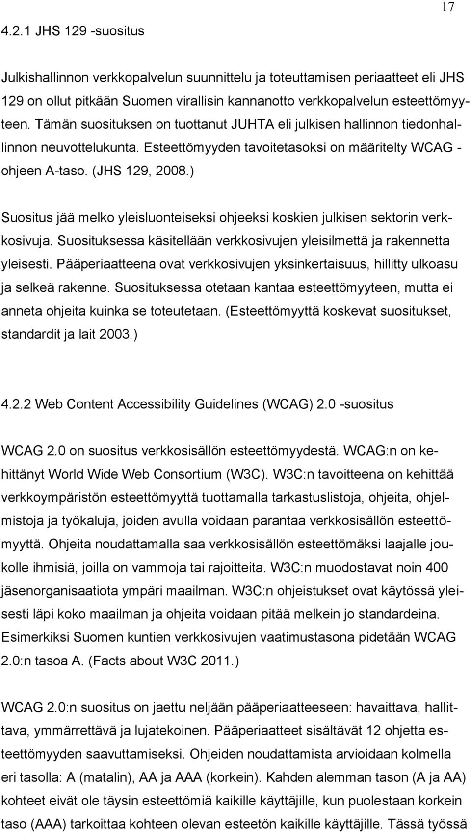 ) Suositus jää melko yleisluonteiseksi ohjeeksi koskien julkisen sektorin verkkosivuja. Suosituksessa käsitellään verkkosivujen yleisilmettä ja rakennetta yleisesti.