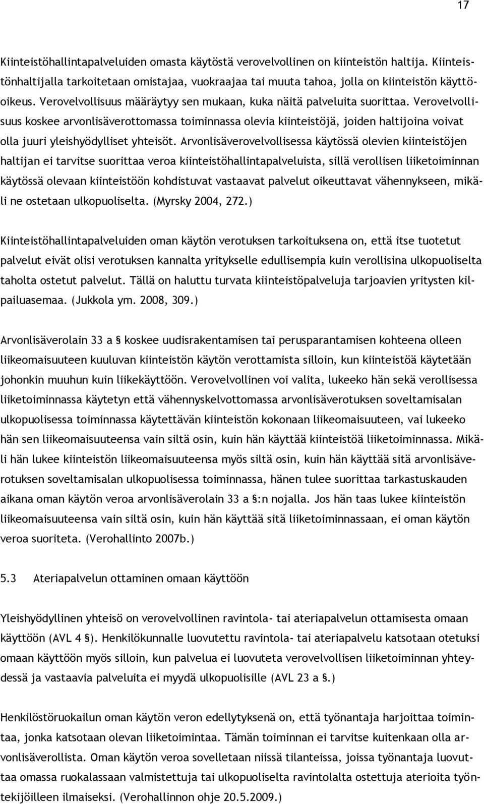 Verovelvollisuus koskee arvonlisäverottomassa toiminnassa olevia kiinteistöjä, joiden haltijoina voivat olla juuri yleishyödylliset yhteisöt.