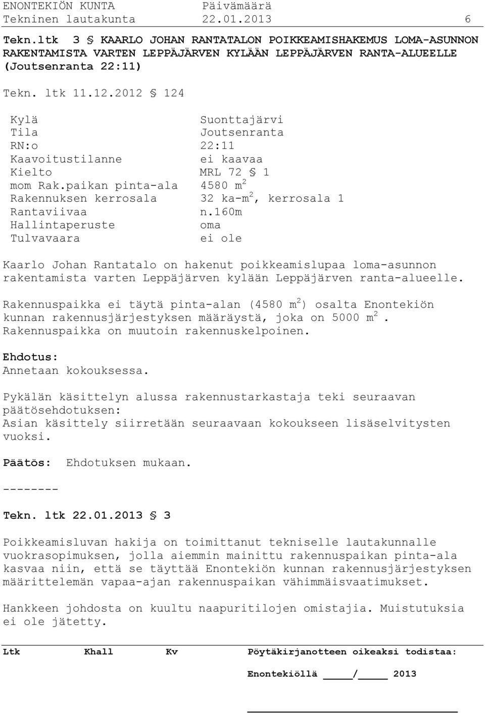 160m Hallintaperuste oma Tulvavaara ei ole Kaarlo Johan Rantatalo on hakenut poikkeamislupaa loma-asunnon rakentamista varten Leppäjärven kylään Leppäjärven ranta-alueelle.