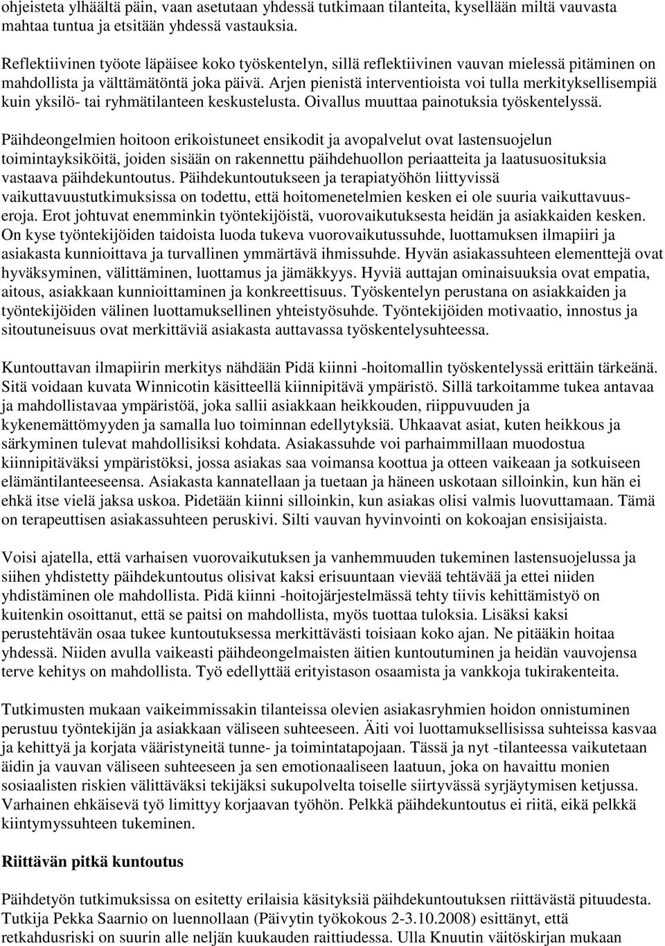 Arjen pienistä interventioista voi tulla merkityksellisempiä kuin yksilö- tai ryhmätilanteen keskustelusta. Oivallus muuttaa painotuksia työskentelyssä.