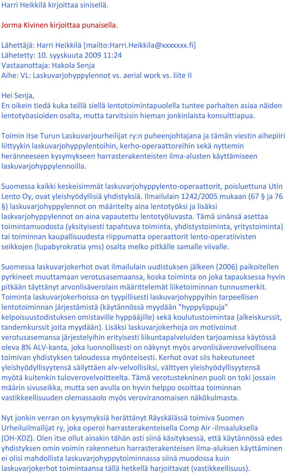 liite II Hei Senja, En oikein tiedä kuka teillä siellä lentotoimintapuolella tuntee parhaiten asiaa näiden lentotyöasioiden osalta, mutta tarvitsisin hieman jonkinlaista konsulttiapua.