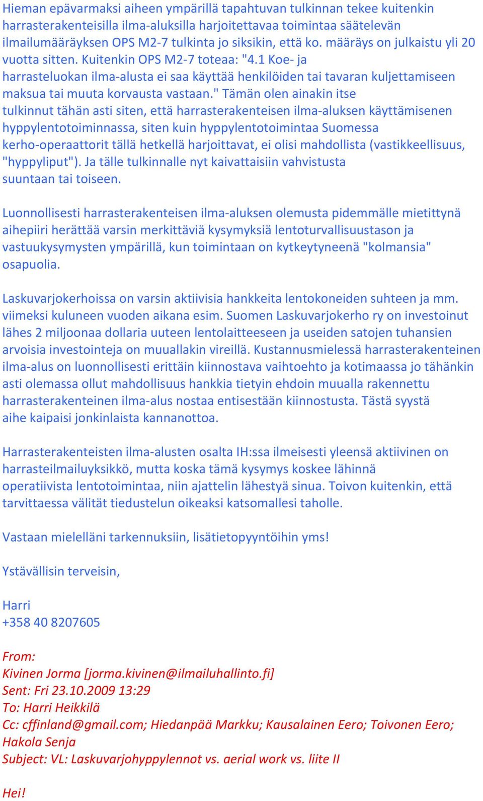 1 Koe- ja harrasteluokan ilma- alusta ei saa käyttää henkilöiden tai tavaran kuljettamiseen maksua tai muuta korvausta vastaan.