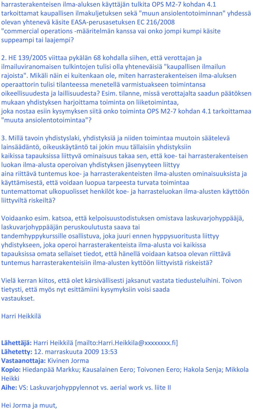 kumpi käsite suppeampi tai laajempi? 2. HE 139/2005 viittaa pykälän 68 kohdalla siihen, että verottajan ja ilmailuviranomaisen tulkintojen tulisi olla yhteneväisiä "kaupallisen ilmailun rajoista".