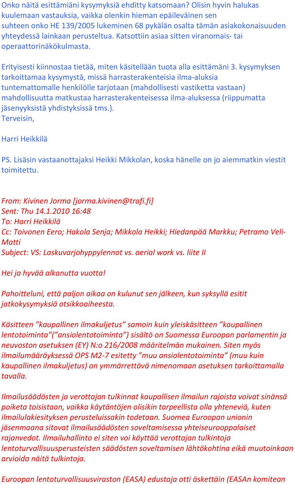 Katsottiin asiaa sitten viranomais- tai operaattorinäkökulmasta. Erityisesti kiinnostaa tietää, miten käsitellään tuota alla esittämäni 3.