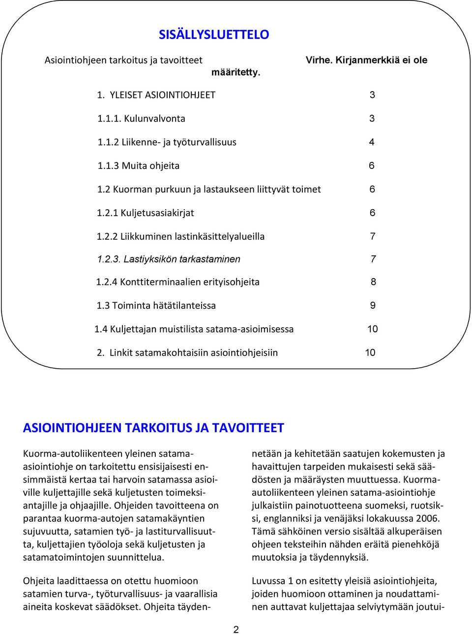 3 Toiminta hätätilanteissa 9 1.4 Kuljettajan muistilista satama-asioimisessa 10 2.