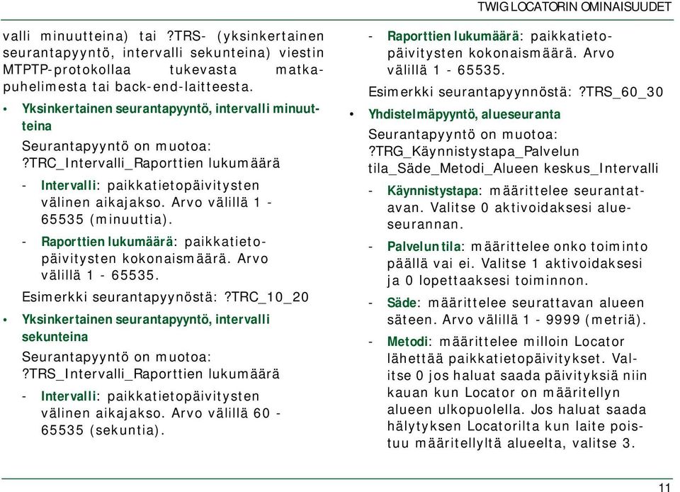 Arvo välillä 1-65535 (minuuttia). - Raporttien lukumäärä: paikkatietopäivitysten kokonaismäärä. Arvo välillä 1-65535. Esimerkki seurantapyynöstä:?