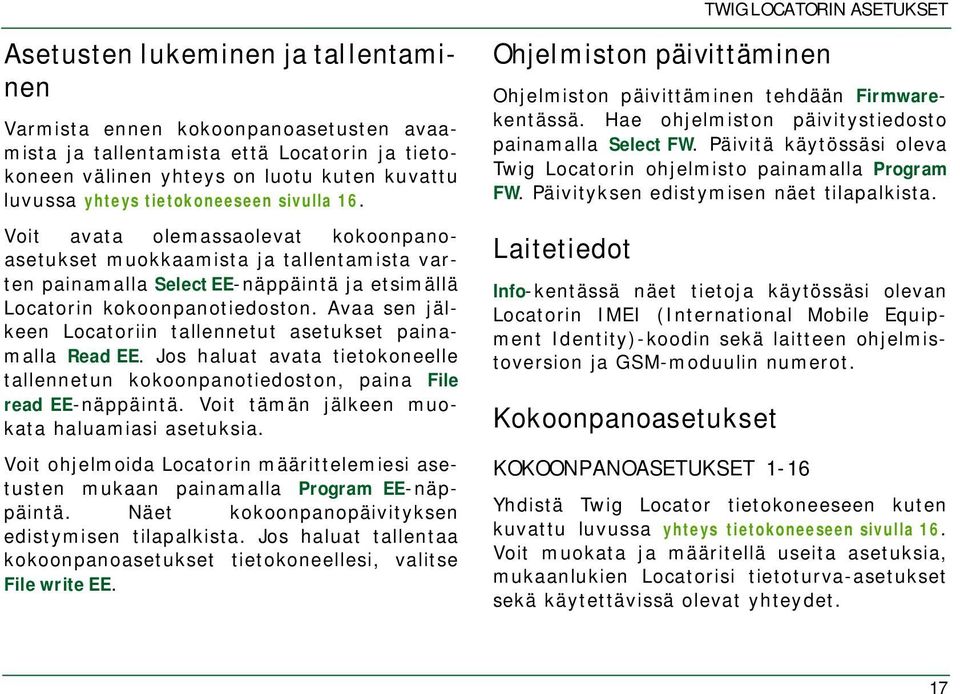 Avaa sen jälkeen Locatoriin tallennetut asetukset painamalla Read EE. Jos haluat avata tietokoneelle tallennetun kokoonpanotiedoston, paina File read EE-näppäintä.