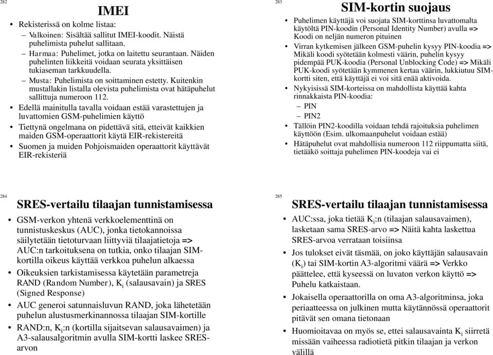 Kuitenkin mustallakin listalla olevista puhelimista ovat hätäpuhelut sallittuja numeroon 112.