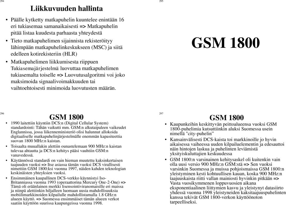 tukiasemalta toiselle => Luovutusalgoritmi voi joko maksimoida signaalivoimakkuuden tai vaihtoehtoisesti minimoida luovutusten määrän.