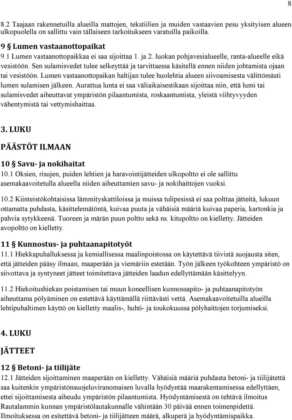 Sen sulamisvedet tulee selkeyttää ja tarvittaessa käsitellä ennen niiden johtamista ojaan tai vesistöön.