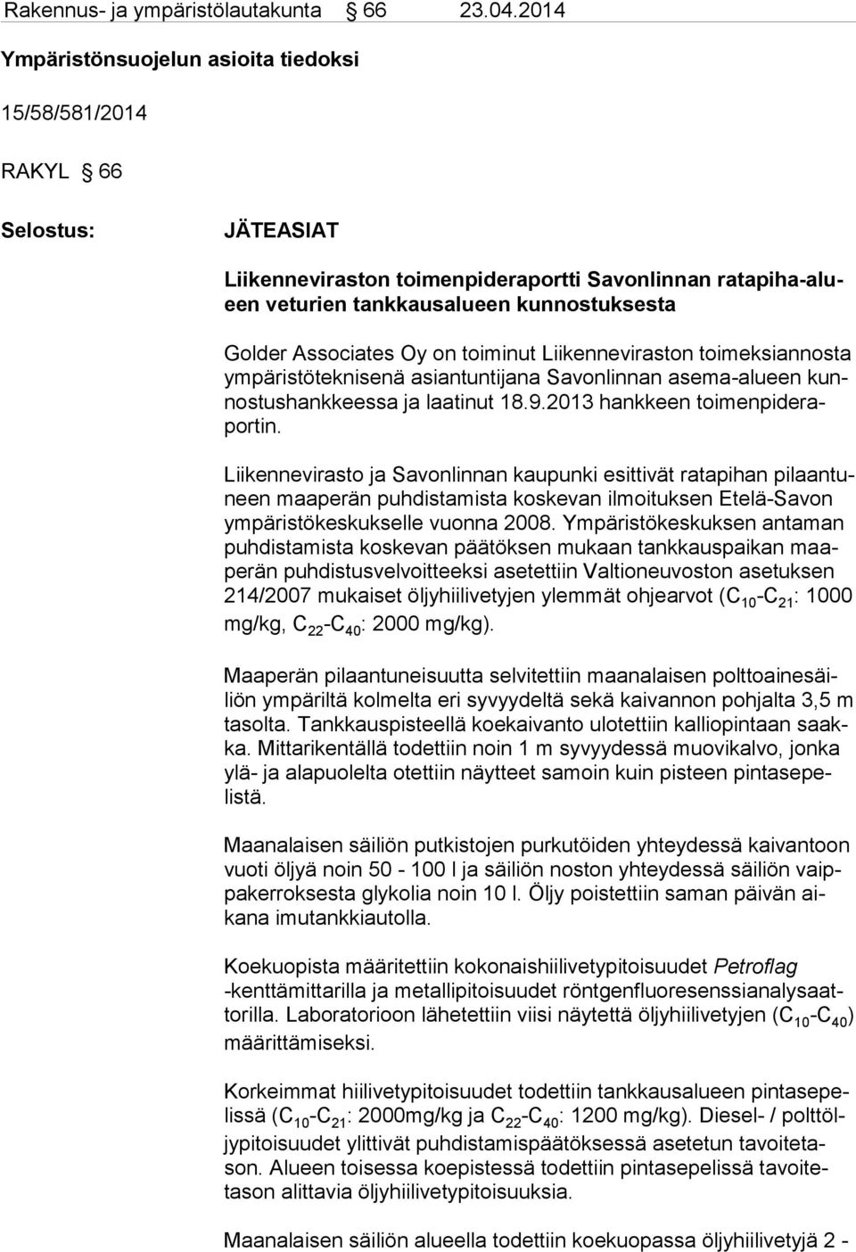 Associates Oy on toiminut Liikenneviraston toimeksiannosta ympäristötekni senä asiantuntijana Savonlinnan asema-alueen kunnostus hankkeessa ja laatinut 18.9.2013 hankkeen toimenpiderapor tin.