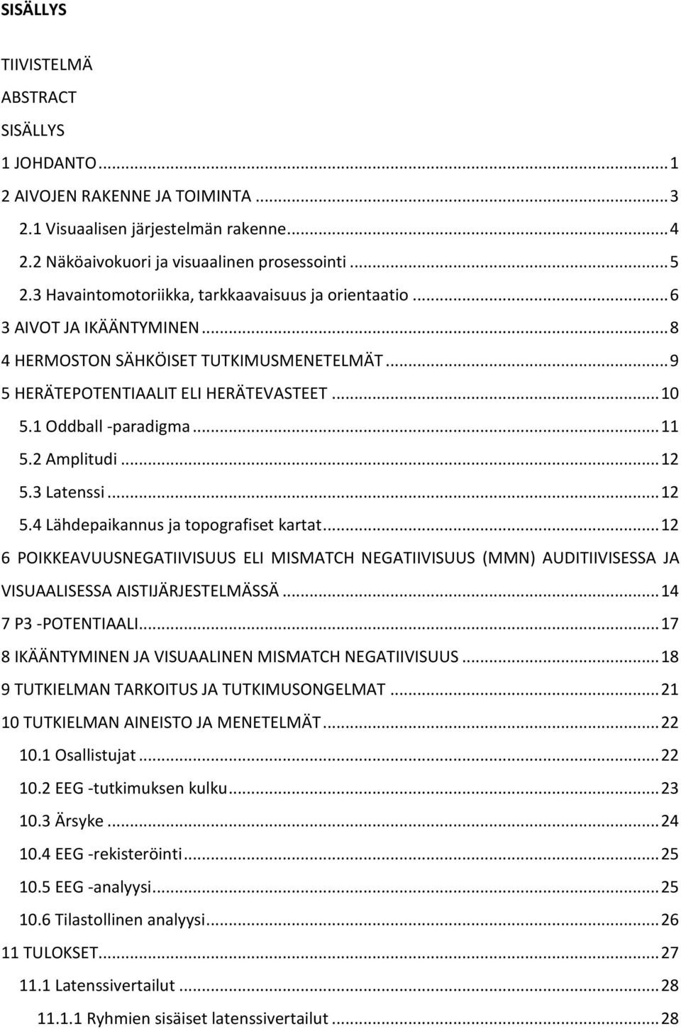 .. 11 5.2 Amplitudi... 12 5.3 Latenssi... 12 5.4 Lähdepaikannus ja topografiset kartat.