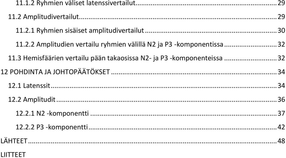 3 Hemisfäärien vertailu pään takaosissa N2- ja P3 -komponenteissa... 32 12 POHDINTA JA JOHTOPÄÄTÖKSET... 34 12.