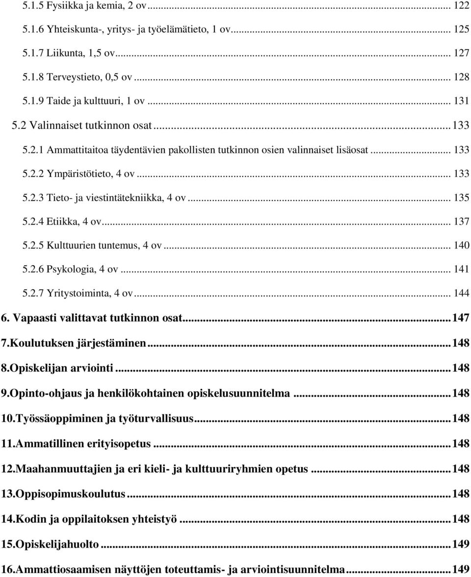 .. 135 5.2.4 Etiikka, 4 ov... 137 5.2.5 Kulttuurien tuntemus, 4 ov... 140 5.2.6 Psykologia, 4 ov... 141 5.2.7 Yritystoiminta, 4 ov... 144 6. Vapaasti valittavat tutkinnon osat... 147 7.