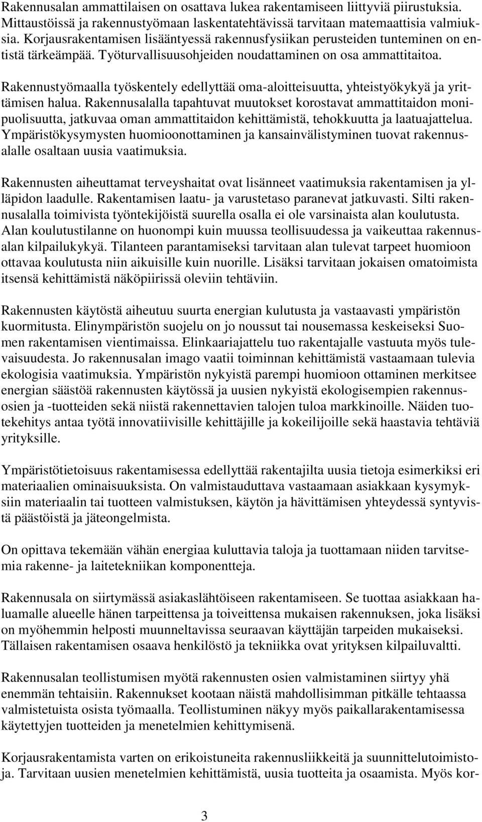 Rakennustyömaalla työskentely edellyttää oma-aloitteisuutta, yhteistyökykyä ja yrittämisen halua.