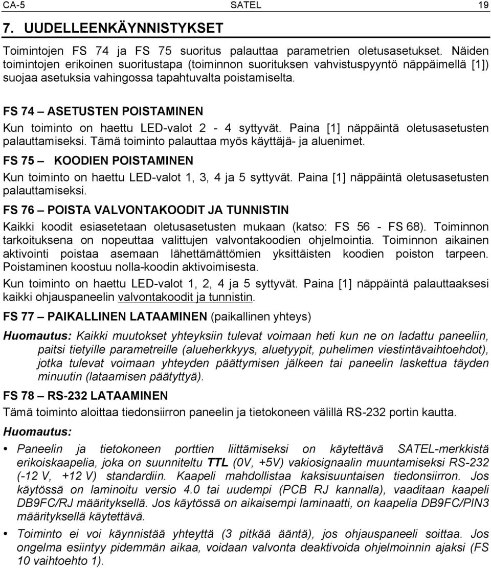 FS 74 ASETUSTEN POISTAMINEN Kun toiminto on haettu LED-valot 2-4 syttyvät. Paina [1] näppäintä oletusasetusten palauttamiseksi. Tämä toiminto palauttaa myös käyttäjä- ja aluenimet.