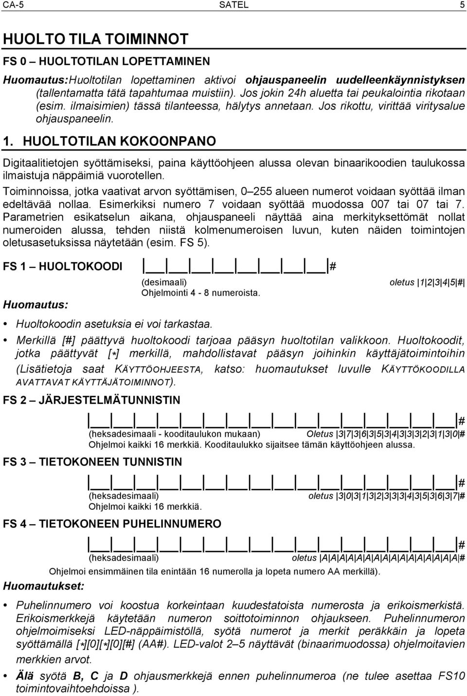 HUOLTOTILAN KOKOONPANO Digitaalitietojen syöttämiseksi, paina käyttöohjeen alussa olevan binaarikoodien taulukossa ilmaistuja näppäimiä vuorotellen.