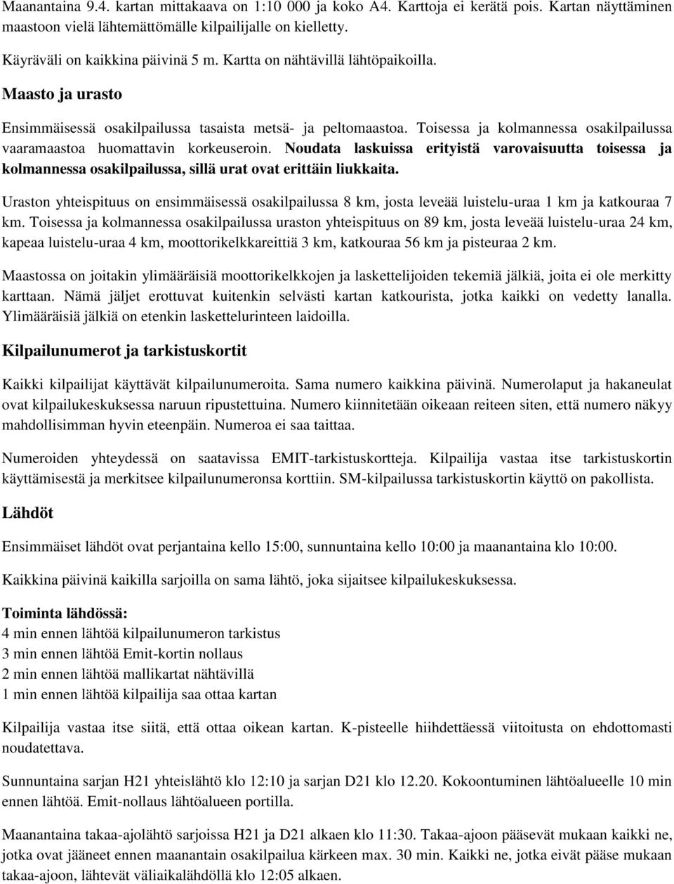 Noudata laskuissa erityistä varovaisuutta toisessa ja kolmannessa osakilpailussa, sillä urat ovat erittäin liukkaita.