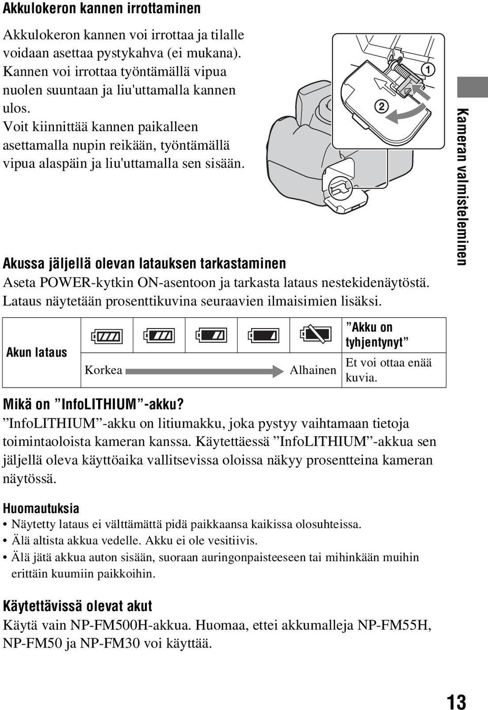 Akussa jäljellä olevan latauksen tarkastaminen Aseta POWER-kytkin ON-asentoon ja tarkasta lataus nestekidenäytöstä. Lataus näytetään prosenttikuvina seuraavien ilmaisimien lisäksi.