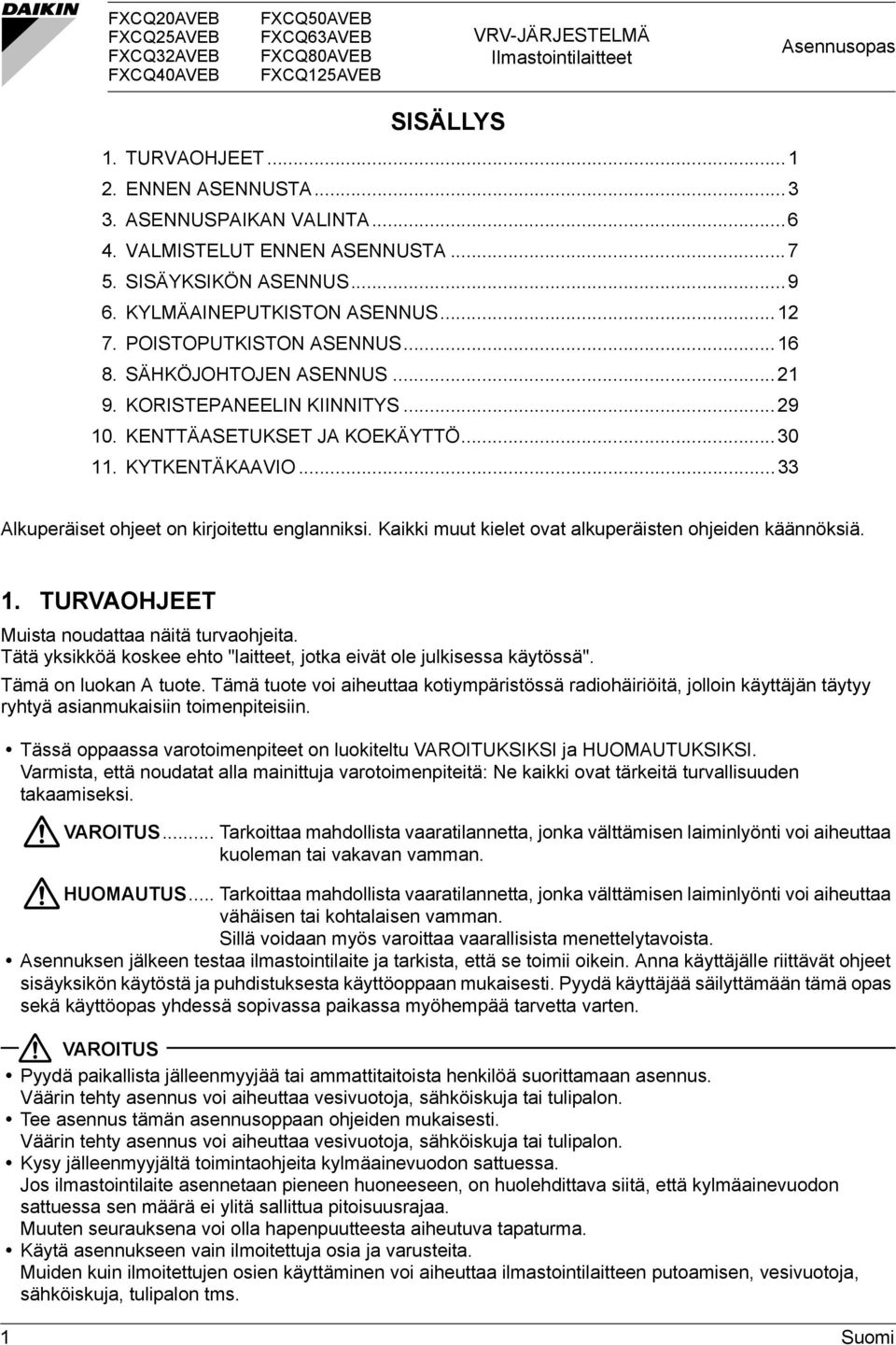 KORISTEPANEELIN KIINNITYS...9 0. KENTTÄASETUKSET JA KOEKÄYTTÖ...30. KYTKENTÄKAAVIO...33 Alkuperäiset ohjeet on kirjoitettu englanniksi. Kaikki muut kielet ovat alkuperäisten ohjeiden käännöksiä.